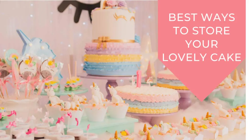 Best ways to keep cakes fresh